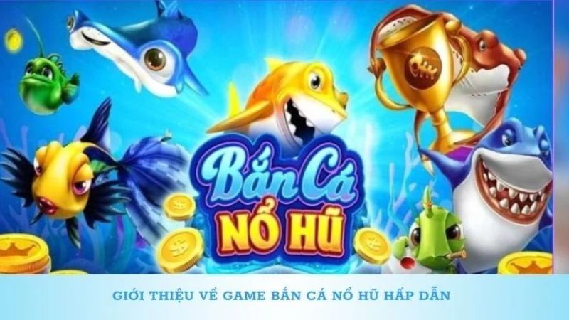 Luật chơi bắn cá nổ hũ cơ bản dành cho người mới