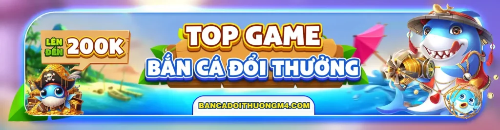 Top 10 game bắn cá đổi thưởng uy tín nhất 2024